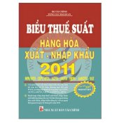 Biểu thuế suất hàng hóa xuất - nhập khẩu 2011