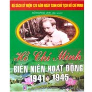 Bộ Sách Kỷ Niệm 120 Năm Ngày Sinh Chủ Tịch Hồ Chí Minh - Hồ Chí Minh - Biên Niên Hoạt Động 1941 - 1945