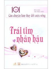 101 câu chuyện làm thay đổi cuộc sống - trái tim nhân hậu