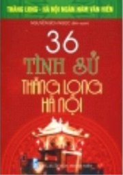 Bộ Sách Kỷ Niệm Ngàn Năm Thăng Long - Hà Nội - 36 Tình Sử Thăng Long - Hà Nội 