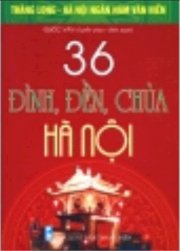 Bộ Sách Kỷ Niệm Ngàn Năm Thăng Long - Hà Nội - 36 Đình, Đền, Chùa Hà Nội 