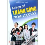 Để bạn trẻ thành công trong cuộc đời