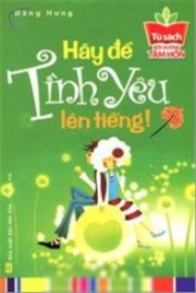 Tủ sách bồi dưỡng tâm hồn - Hãy để tình yêu lên tiếng!