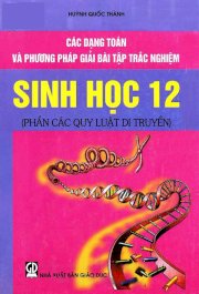 Các dạng toán và phương pháp giải bài tập trắc nghiệm sinh học 12 (Phần các quy luật di truyền)