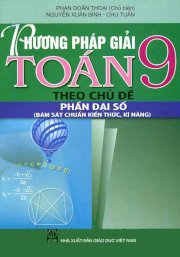 Phương pháp giải toán 9 theo chủ đề - Phần đại số (Bám sát chuẩn kiến thức, kĩ năng)