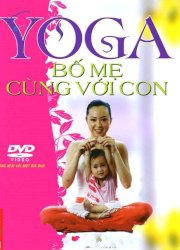 Yoga bố mẹ cùng với con (Kèm đĩa DVD)