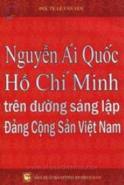 Nguyễn Ái Quốc - Hồ Chí Minh trên đường sáng lập Đảng Cộng Sản Việt Nam