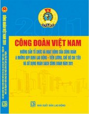 Công đoàn Việt Nam 2011 - Hướng dẫn tổ chức và hoạt động của công đoàn & những quy định lao động - Tiền lương, chế độ chi tiêu và sử dụng ngân sách công đoàn  năm 2011