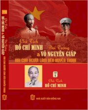 Chủ tịch Hồ Chí Minh và Đại tướng Võ Nguyên Giáp - Hai con người làm nên huyền thoại - Tập 1