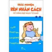 Trắc nghiệm rèn nhân cách để sống đẹp ngay từ nhỏ - tập 2