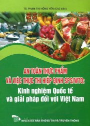 An toàn thực phẩm và việc thực thi hiệp định SPS/TWO: Kinh nghiệm Quốc tế và giải pháp đối với Việt Nam