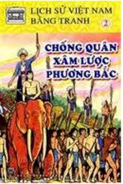 Lịch sử Việt Nam bằng tranh - tập 2: chống quân xâm lược phương bắc