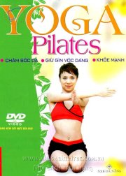 Yoga Pilates chăm sóc da, giữ gìn vóc dáng, khoẻ mạnh (Kèm đĩa DVD)