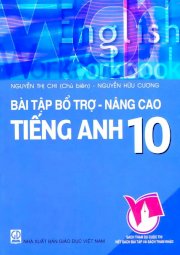 Bài tập bổ trợ - Nâng cao tiếng anh 10 (Tái bản)