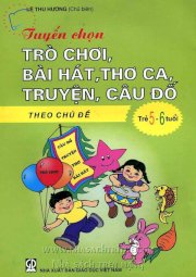 Tuyển chọn trò chơi, bài hát, thơ ca, truyện, câu đố theo chủ đề - Trẻ 5 - 6 tuổi