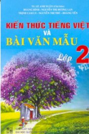 Kiến thức tiếng việt và bài văn mẫu lớp 2 - tập 1 