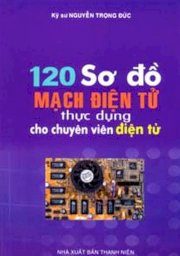 120 Sơ đồ mạch điện tử thực dụng cho chuyên viên điện tử 