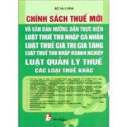 Chính sách thuế mới và văn bản hướng dẫn thực hiện luật thuế thu nhập cá nhân, luật thuế giá trị gia tăng, luật thuế thu nhập doanh nghiệp, luật quản lý thuế, các loại thuế khác chính sách thuế mới và văn bản hướng dẫn thực hiện luật thuế thu nhập cá nhân