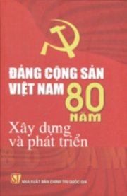 Đảng Cộng sản Việt Nam - 80 năm xây dựng và phát triển 