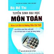 Bộ đề thi tuyển sinh Đại học Môn Toán