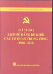 Sơ thảo lịch sử Đảng bộ khối các cơ quan Trung ương (1948-2010) 