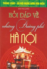 Hỏi đáp về những đường phố Hà Nội - Thăng Long - Hà Nội ngàn năm văn hiến 