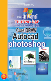 Tự học xử lý sự cố thường gặp trên:Cad, photoshop, Corel