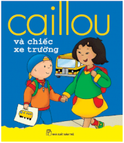 Bộ sách nổi tiếng thế giới dành cho trẻ 1-5 tuổi - Caillou và chiếc xe trường 
