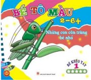 Bé tô màu (2-6+) - Những con côn trùng bé nhỏ T1