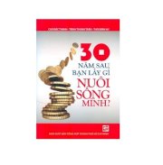 30 Năm sau bạn lấy gì nuôi sống mình