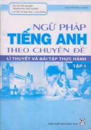 Ngữ pháp tiếng Anh theo chuyên đề - Lí thuyết và bài tập thực hành (Tập 1)