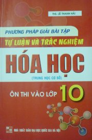 Phương pháp giải bài tập tự luận và trắc nghiệm hoá học ôn thi vào lớp 10