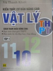 Kiến thức cơ bản nâng cao vật lý THPT - Tập 1