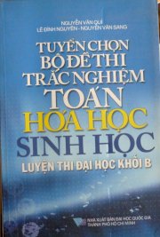 Tuyển chọn bộ đề thi trắc nghiệm Toán - Hóa học - Sinh Học 