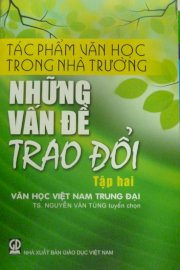 Tác phẩm văn học trong nhà trường - Những vấn đề trao đổi/ Tập 2: Văn học Việt Nam trung đại