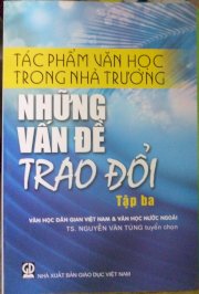 Tác phẩm văn học trong nhà trường - Những vấn đề trao đổi/ Tập 3: Văn học dân gian Việt Nam và văn học nước ngoài