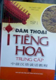 Đàm thoại tiếng Hoa trung cấp - Tập 1