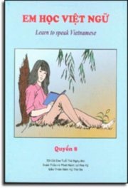   Em Học Việt Ngữ - Quyển 8 / Learn To Speak Vietnamese Book 8 (Song Ngữ Việt - Anh) 