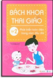  Bách khoa thai giáo tập 2 - phát triển toàn diện trong năm đầu đời 