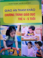 Giáo án tham khảo  - Chương trình giáo dục trẻ 4 - 5 tuổi