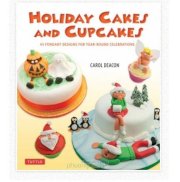 Holiday Cakes and Cupcakes: 45 Fondant Designs for Year-Round Celebrations