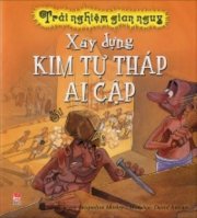 Trải nghiệm gian nguy - Xây dựng Kim Tự Tháp Ai Cập