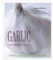  The Mighty Bulb: Cooking, Growing and Healing with Garlic