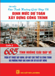 685 tình huống giải đáp về định mức dự toán xây dựng công trình - phần kỹ thuật xây dựng, lắp đặt các thiết bị công trình và phương pháp xác định chỉ số giá xây dựng (cuốn 2)