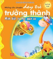 Những câu chuyện dạy trẻ trưởng thành - Mình biết tự mặc quần áo