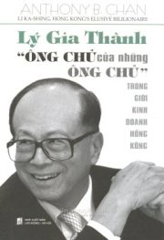 Lý Gia Thành - "ông chủ của những ông chủ" trong giới kinh doanh Hồng Kông