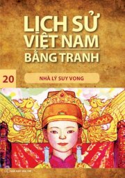 Lịch sử Việt Nam bằng tranh - Tập 20: Nhà Lý suy vong 