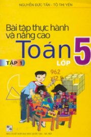 Bài tập thực hành và nâng cao toán lớp 5 - tập 1 