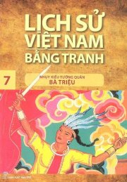 Lịch sử Việt Nam bằng tranh - Tập 7: Nhụy kiều tướng quân bà Triệu 