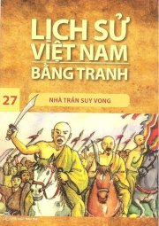 Lịch sử Việt Nam bằng tranh - Tập 27: Nhà Trần suy vong